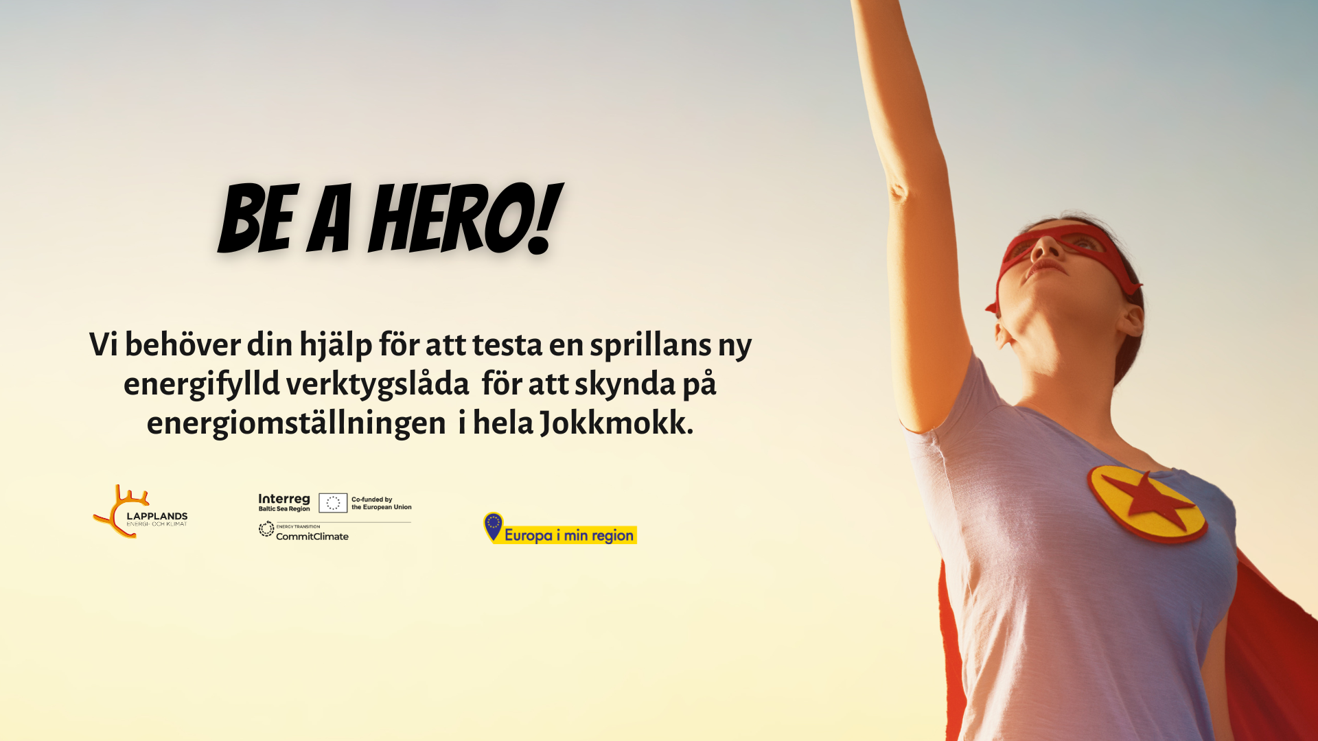 En superhero kvinna som sträcker armen mot himmelen och text "Be a hero - vi behöver dig för att testa ett nytt verktyg för att skynda på energiomställningen i Jokkmokk"